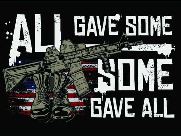 All gave some, some gave all t shirt vector