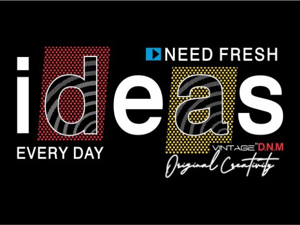 Need fresh ideas every day quote t shirt design graphic, vector, illustration inspiration motivational lettering typography