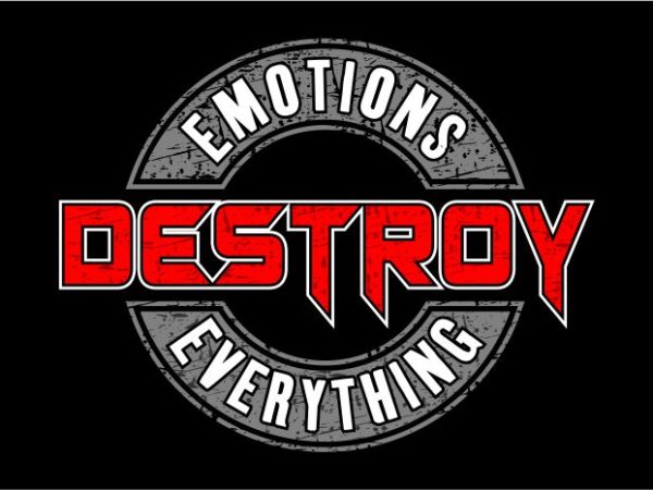 Emotions destroy everything message quote t shirt design graphic, vector, illustration inspiration motivational lettering typography