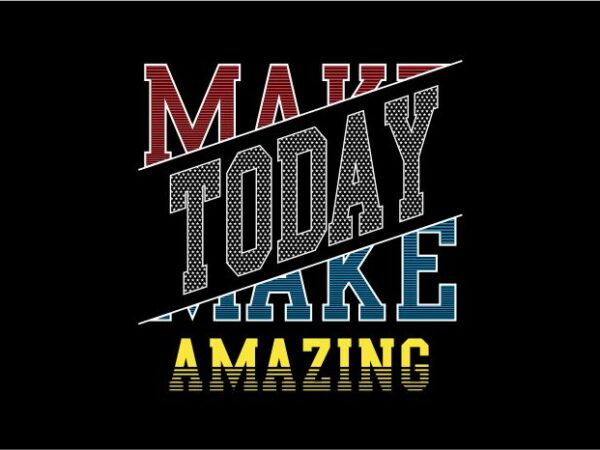 Make today amazing quote t shirt design graphic, vector, illustration inspiration motivational lettering typography
