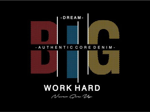 Dream big work hard motivational quote t shirt design graphic, vector, illustration inspiration motivational lettering typography