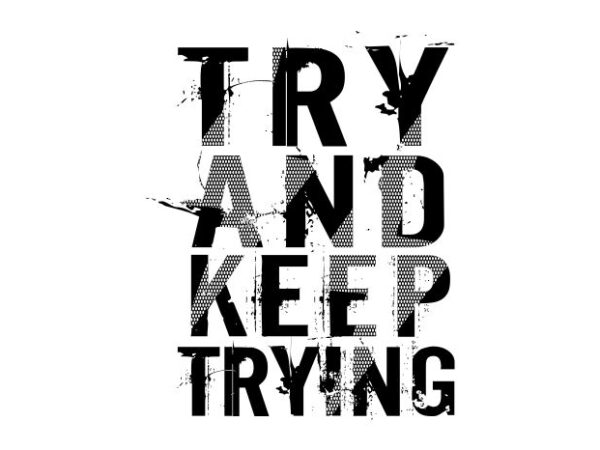 Try and keep trying t shirt design graphic, vector, illustration inspiration motivational lettering typography