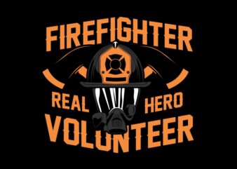 Firefighter real hero volunteer t shirt graphic design