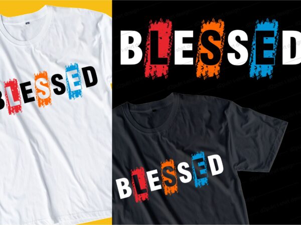 blessed slogan quote t shirt design graphic, vector, illustration ...