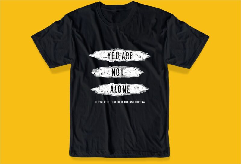 you are not alone message quote t shirt design graphic, vector, illustration inspiration motivational lettering typography