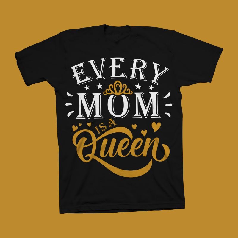 Every Mom Is A Queen t shirt design, motivational quote for Mother's Day t shirt design , mom t shirt design, mom typography, mom shirt, mom life, mothers day t