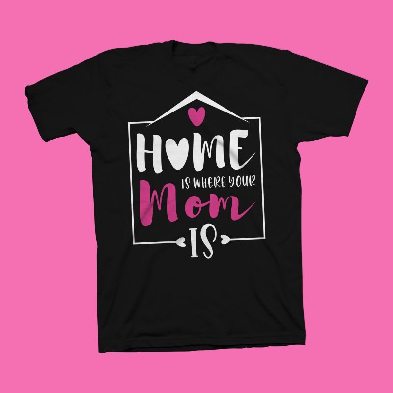 Home is where your mom is t shirt design, mommy shirt design, mom t shirt design, mom typography, mom life, mom svg shirt design, mom png shirt design, mother's day
