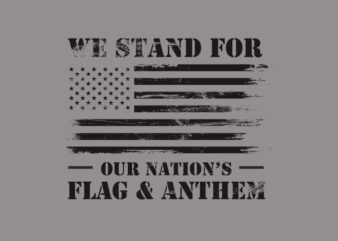 We stand for our nation’s flag and Anthem t shirt design for sale