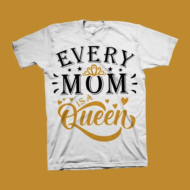 Every Mom Is A Queen t shirt design, motivational quote for Mother's Day t shirt design , mom t shirt design, mom typography, mom shirt, mom life, mothers day t
