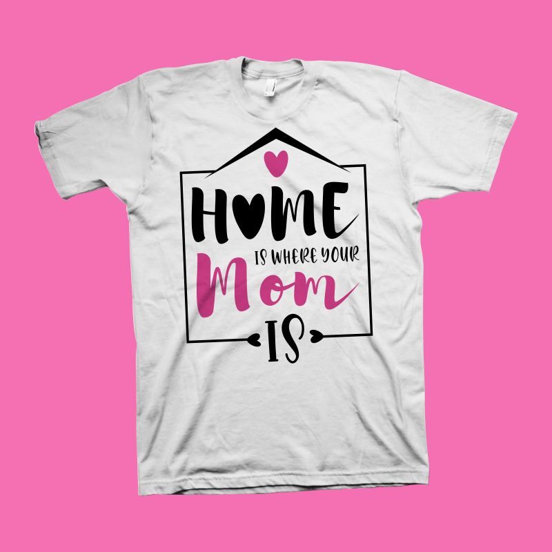 Home is where your mom is t shirt design, mommy shirt design, mom t shirt design, mom typography, mom life, mom svg shirt design, mom png shirt design, mother's day