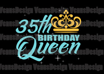 35th Birthday Queen Svg, Birthday Svg, 35th Birthday Svg, 35th Bday Queen Svg, Birthday Queen Svg, Queen Birthday Svg, Queen Svg, Queen Crown Svg