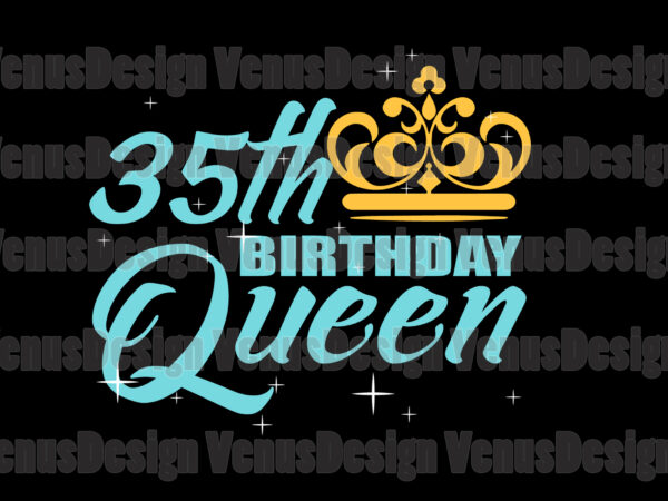 35th birthday queen svg, birthday svg, 35th birthday svg, 35th bday queen svg, birthday queen svg, queen birthday svg, queen svg, queen crown svg