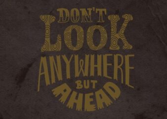 Dont look anywhere but ahead t shirt vector illustration