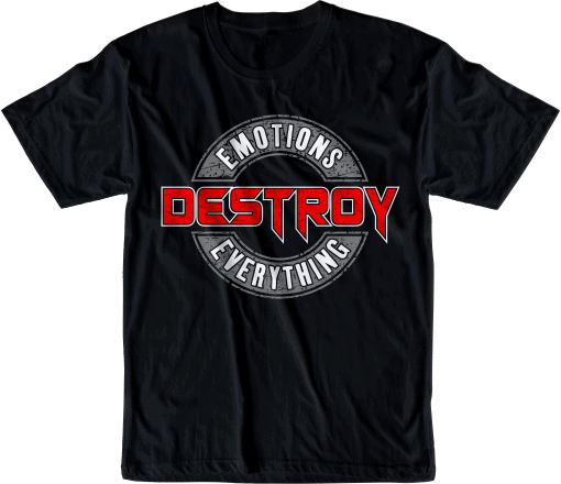 emotions destroy everything message quote t shirt design graphic, vector, illustration inspiration motivational lettering typography