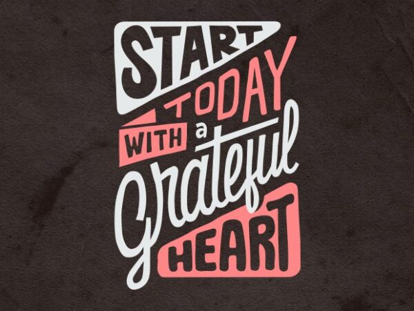 Start today with a grateful heart t shirt template vector