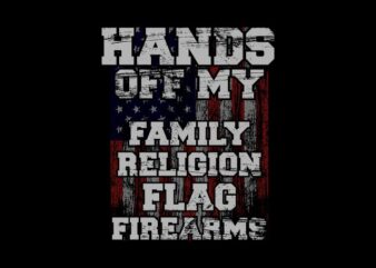 Hands off my family religion flag fire arms graphic t shirt