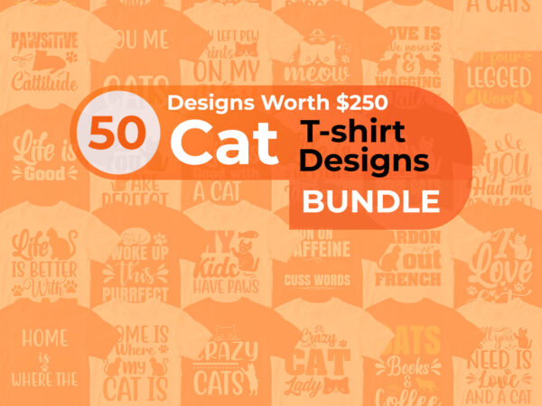 50 Cat T-shirt Designs Bundle, Cat Bundle For Pets Lover 50 Cat T-shirt Designs Bundle, Cat Bundle For Pets Lover