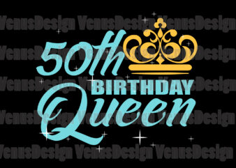 50th Birthday Queen Svg, Birthday Svg, 50th Birthday Svg, 50th Bday Queen Svg, Birthday Queen Svg, Queen Birthday Svg, Tshirt Design