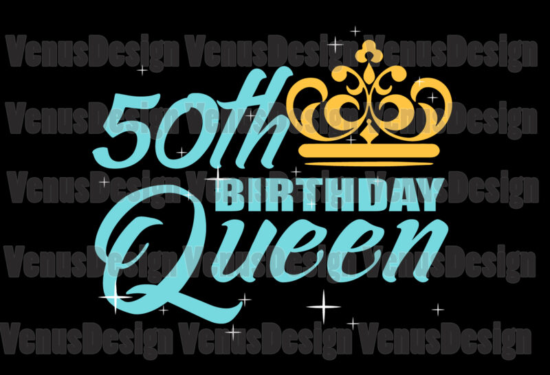 50th Birthday Queen Svg, Birthday Svg, 50th Birthday Svg, 50th Bday Queen Svg, Birthday Queen Svg, Queen Birthday Svg, Tshirt Design