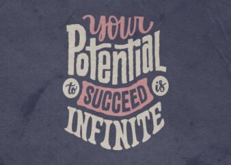 Your potential to succeed is infinite t shirt design template