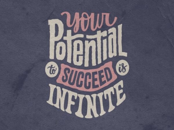 Your potential to succeed is infinite t shirt design template
