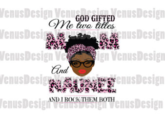 God Gifted Me Two Titles Mom And Naunee Svg, Mothers Day Svg, Black Mom Svg, Black Naunee Svg, Mom Naunee Svg, Mom And Naunee Svg, Leopard Mom Svg, Leopard Naunee t shirt design template