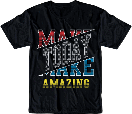 make today amazing quote t shirt design graphic, vector, illustration inspiration motivational lettering typography