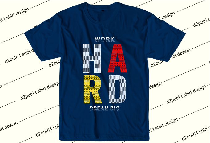 work hard dream big slogan quotest shirt design graphic, vector, illustration inspiration motivational lettering typography