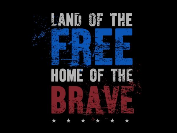 Land of the free home of the brave t shirt vector graphic