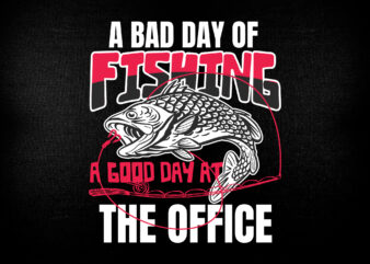 A bad day of fishing a good day at the office t-shirt design for fisherman.