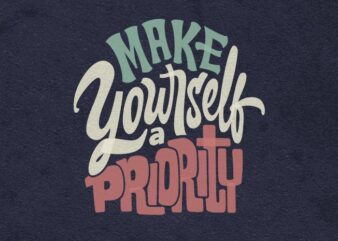 Make yourself a priority t shirt designs for sale