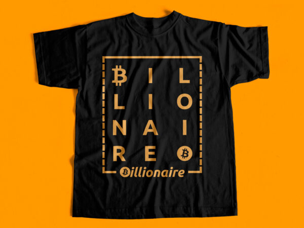 Bitcoin billionaire – bitcoin fan t-shirt design