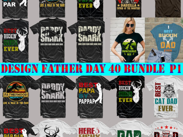 40 bundle fathers day svg p1, fathers day pack, bundle father day svg, bundle daddy, bundle father, father t shirt designe father, father t shirt design