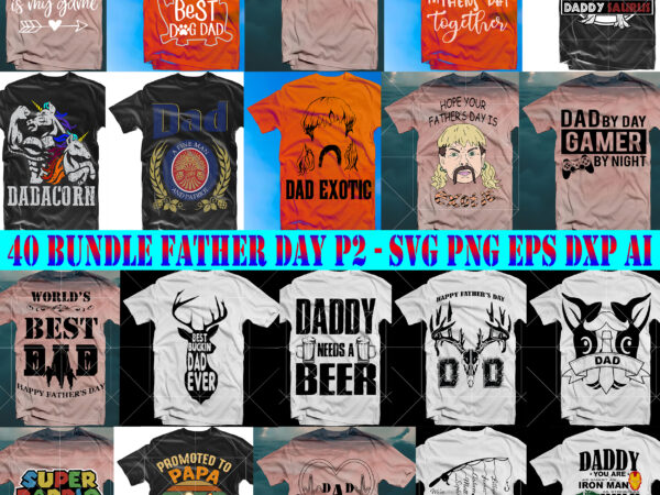 40 bundle fathers day svg p2, fathers day pack, bundle father day svg, bundle daddy, bundle father, father t shirt designe father, father t shirt design