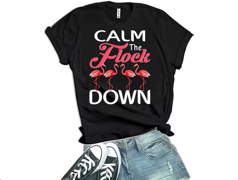 Calm The Flock Down Flamingo t-shirt design, Summer tshirt, Flamingo tshirt, Summer2021, Calm The Flock Down Flamingo Shirt, funny flamingo, flamingo sweatshirts & hoodies