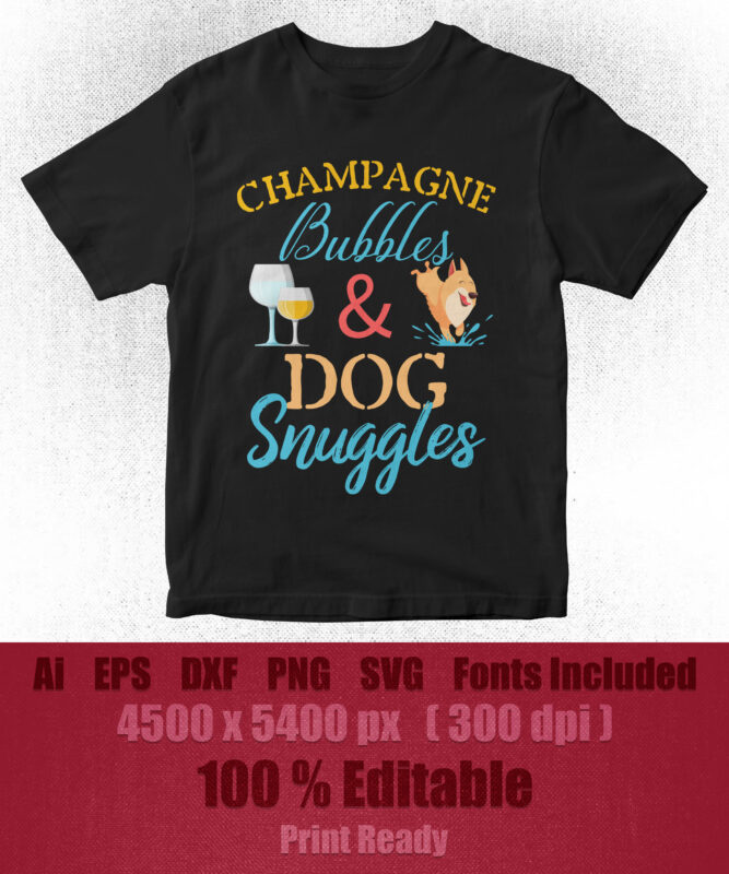 Champagne Bubbles & Dog Snuggles Best Things Editable T-Shirt Design.
