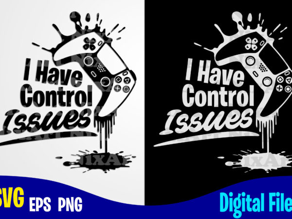 I have control issues, playstation gamepad, funny playstation gamer design svg eps, png files for cutting machines and print t shirt designs for sale t-shirt design png