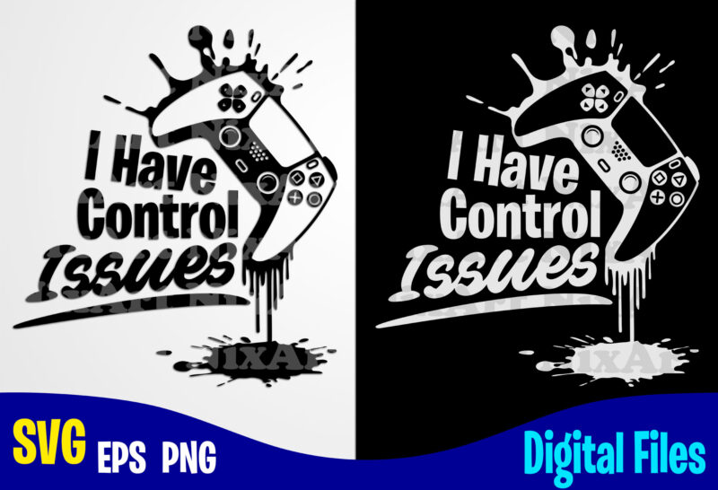 I Have Control Issues, Playstation Gamepad, Funny Playstation Gamer design svg eps, png files for cutting machines and print t shirt designs for sale t-shirt design png