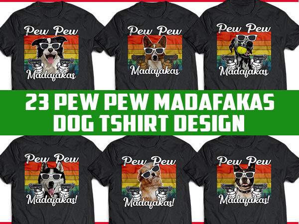 23 dog pew pew madafakas! bundles