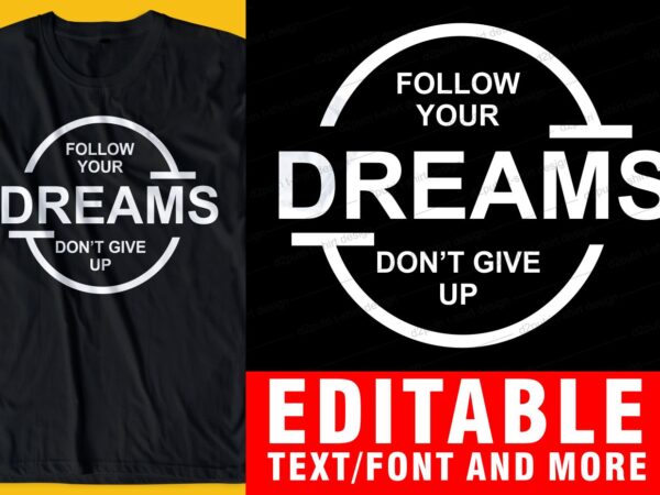 Follow your dreams don’t give up quote t shirt design graphic, vector, illustration inspirational motivational lettering typography