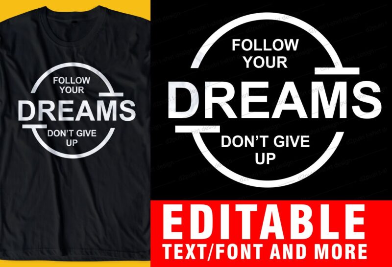 follow your dreams don’t give up QUOTE t shirt design graphic, vector, illustration INSPIRATIONAL motivational lettering typography