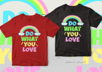do what you love – rainbow t shirt design