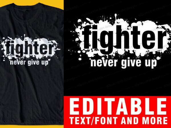 Fighter never give up quote t shirt design graphic, vector, illustration inspirational motivational slogans lettering typography