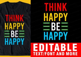 think happy be happy QUOTE t shirt design graphic, vector, illustration INSPIRATIONAL motivational lettering typography