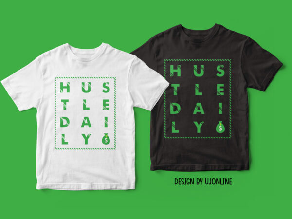 Hustle daily – t-shirt design for hustlers & entrepreneurs
