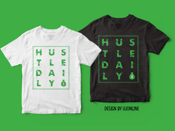 Hustle daily – t-shirt design for hustlers & entrepreneurs Hustle daily – t-shirt design for hustlers & entrepreneurs