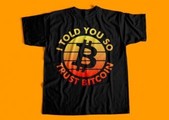 I Told you so Trust Bitcoin – Crypto Currency T-Shirt design for sale