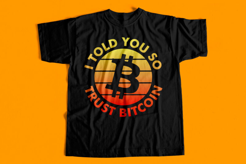 I Told you so Trust Bitcoin – Crypto Currency T-Shirt design for sale