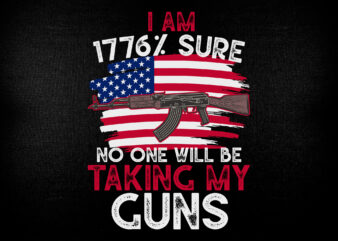 I am 1776% sure no one will be taking my guns editable t shirt design