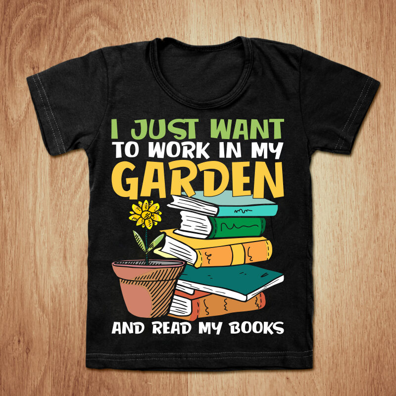 I just Want To work In My Garden And Read My Books t-shirt design, Garden shirt, Garden with book shirt, Garden, Garden tshirt, funny Garden, sweatshirts & hoodies